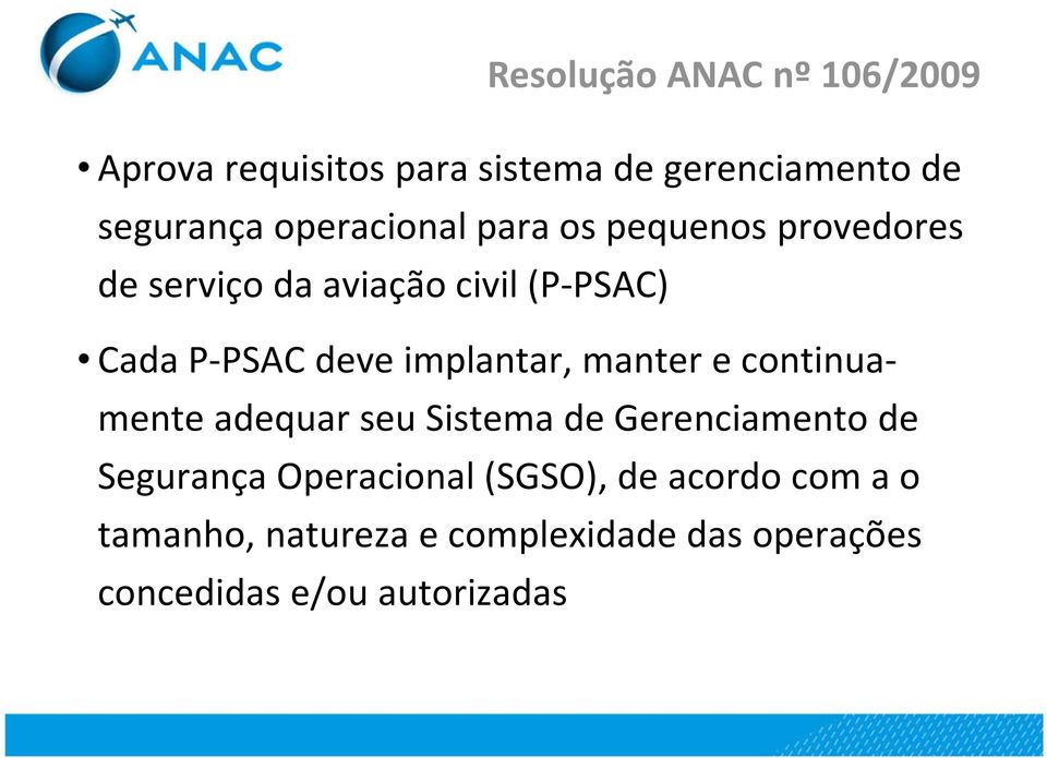 implantar, manter e continuamente adequar seu Sistema de Gerenciamento de Segurança