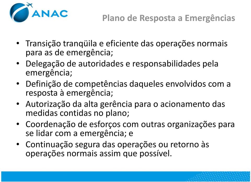 emergência; Autorização da alta gerência para o acionamento das medidas contidas no plano; Coordenação de esforços com