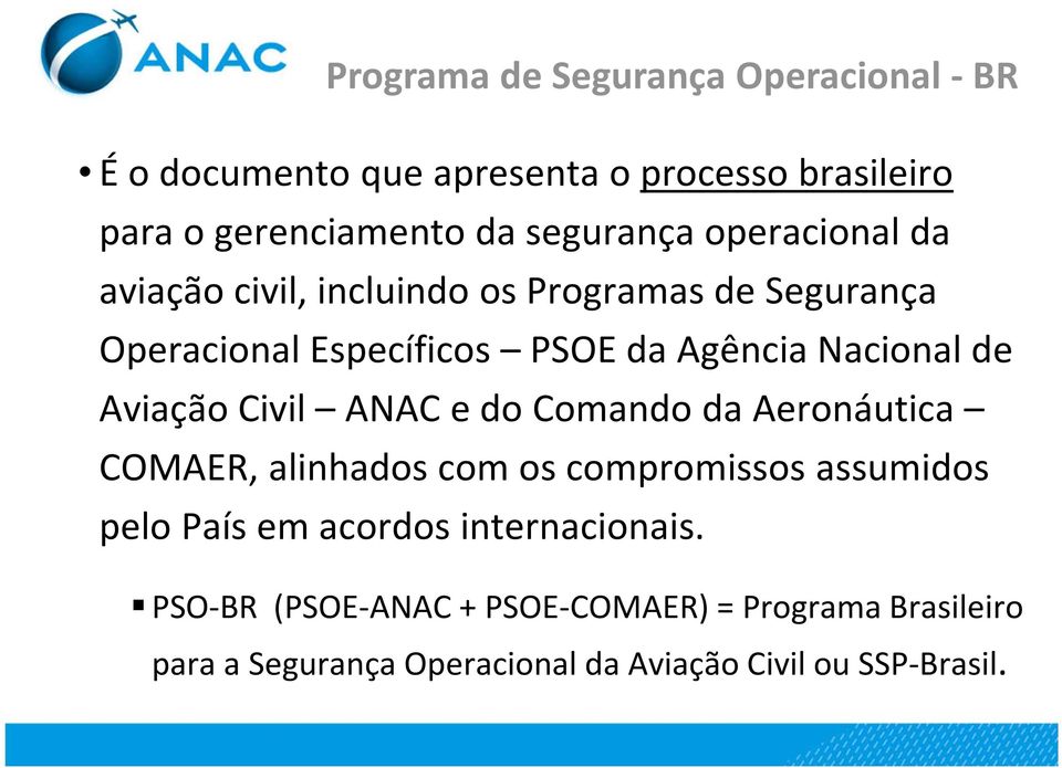 Nacional de Aviação Civil ANAC e do Comando da Aeronáutica COMAER, alinhados com os compromissos assumidos pelo País em