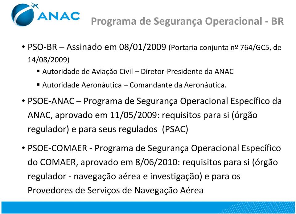 PSOE-ANAC Programa de Segurança Operacional Específico da ANAC, aprovado em 11/05/2009: requisitos para si (órgão regulador) e para seus regulados