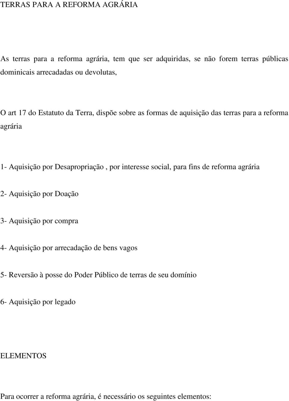 interesse social, para fins de reforma agrária 2- Aquisição por Doação 3- Aquisição por compra 4- Aquisição por arrecadação de bens vagos 5-