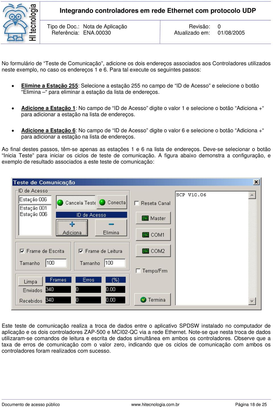 Adicione a Estação 1: No campo de ID de Acesso digite o valor 1 e selecione o botão Adiciona + para adicionar a estação na lista de endereços.