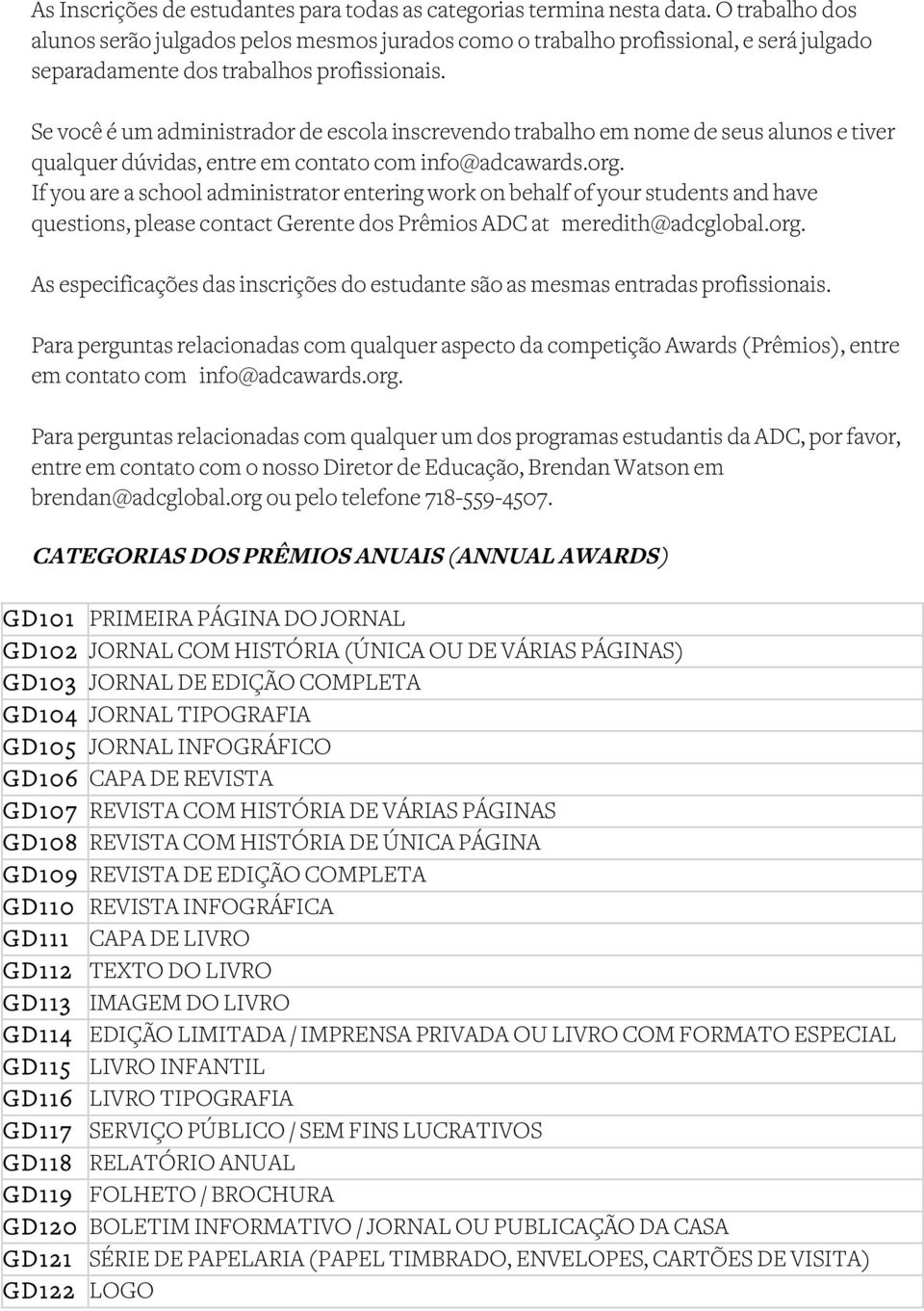 Se você é um administrador de escola inscrevendo trabalho em nome de seus alunos e tiver qualquer dúvidas, entre em contato com info@adcawards.org.