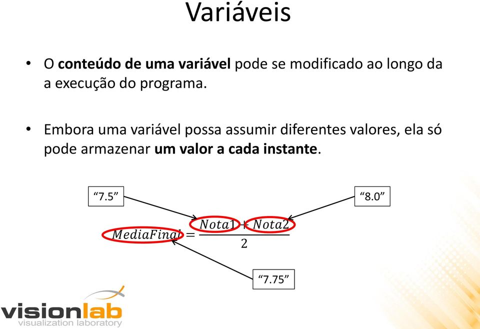 Embora uma variável possa assumir diferentes valores, ela