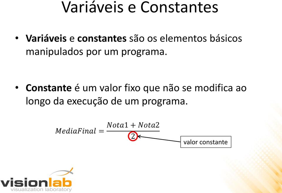 Constante é um valor fixo que não se modifica ao longo