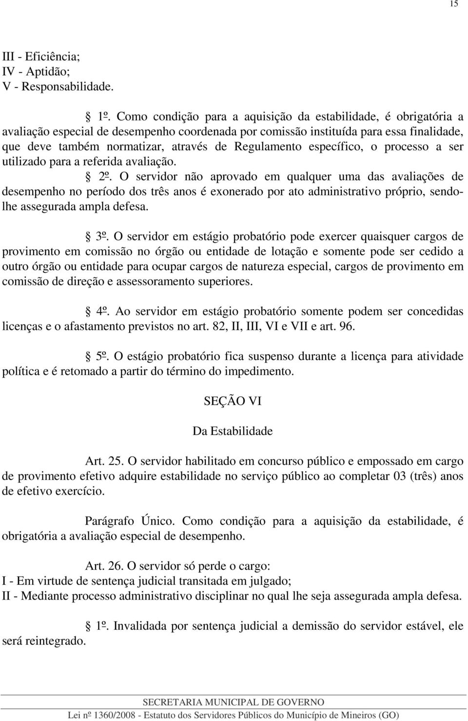 Regulamento específico, o processo a ser utilizado para a referida avaliação. 2º.