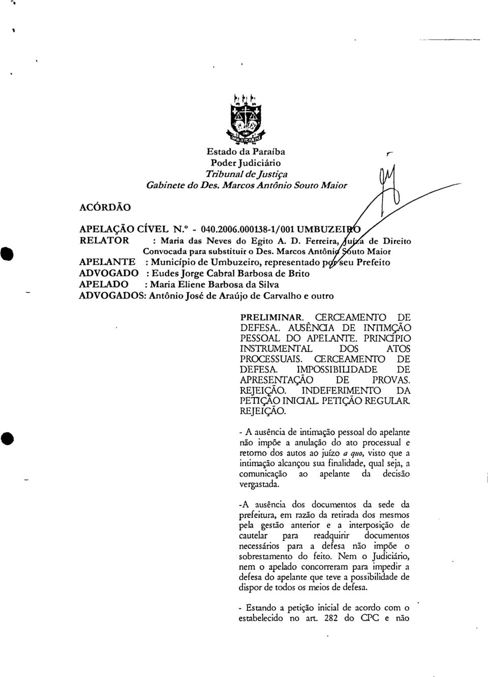 Marcos Antôni, uto Maior APELANTE : Município de Umbuzeiro, representado pr seu Prefeito ADVOGADO : Eudes Jorge Cabral Barbosa de Brito APELADO : Maria Eliene Barbosa da Silva ADVOGADOS: Antônio José