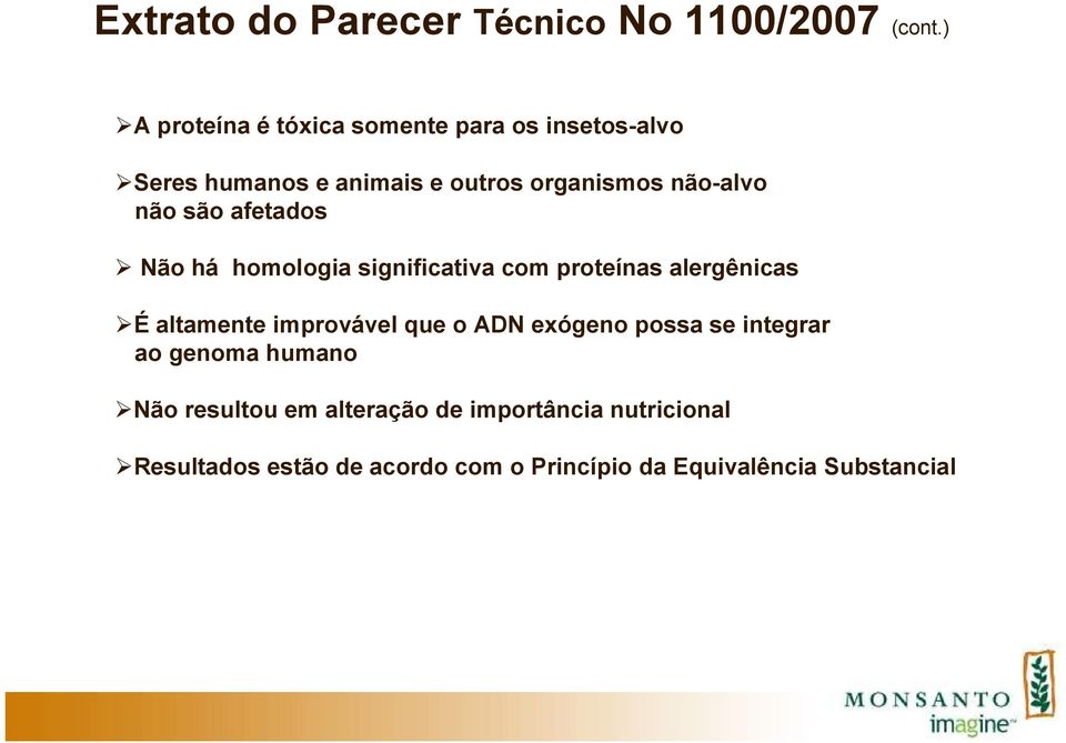 não são afetados Não há homologia significativa com proteínas alergênicas É altamente improvável que o