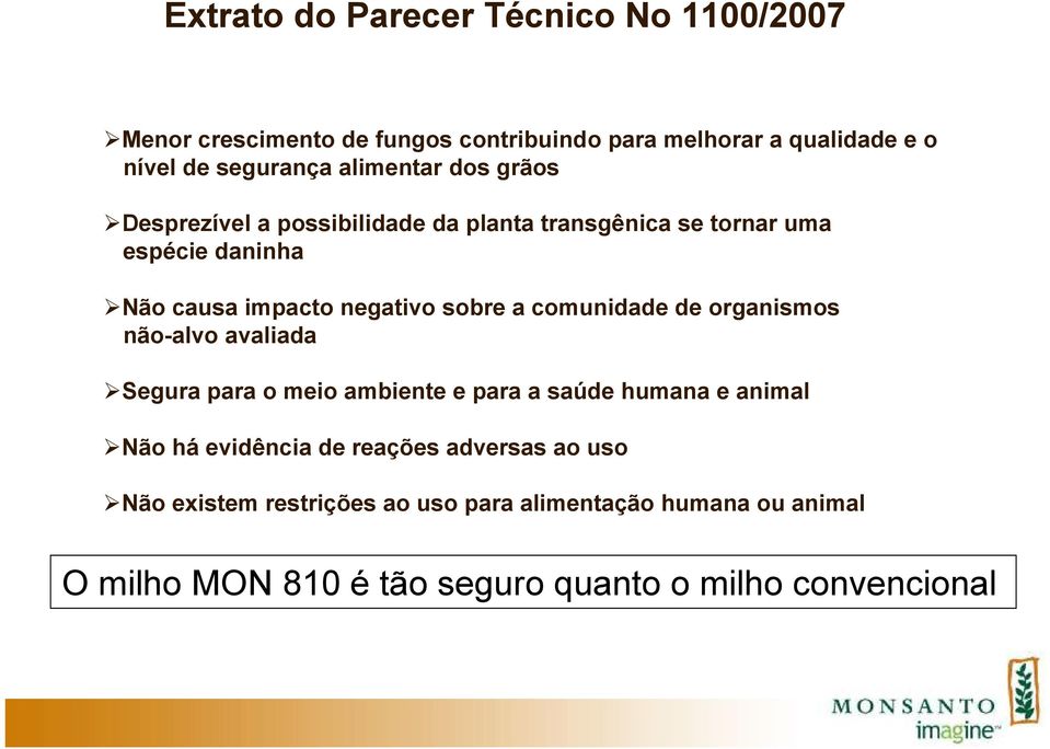 a comunidade de organismos não-alvo avaliada Segura para o meio ambiente e para a saúde humana e animal Não há evidência de reações