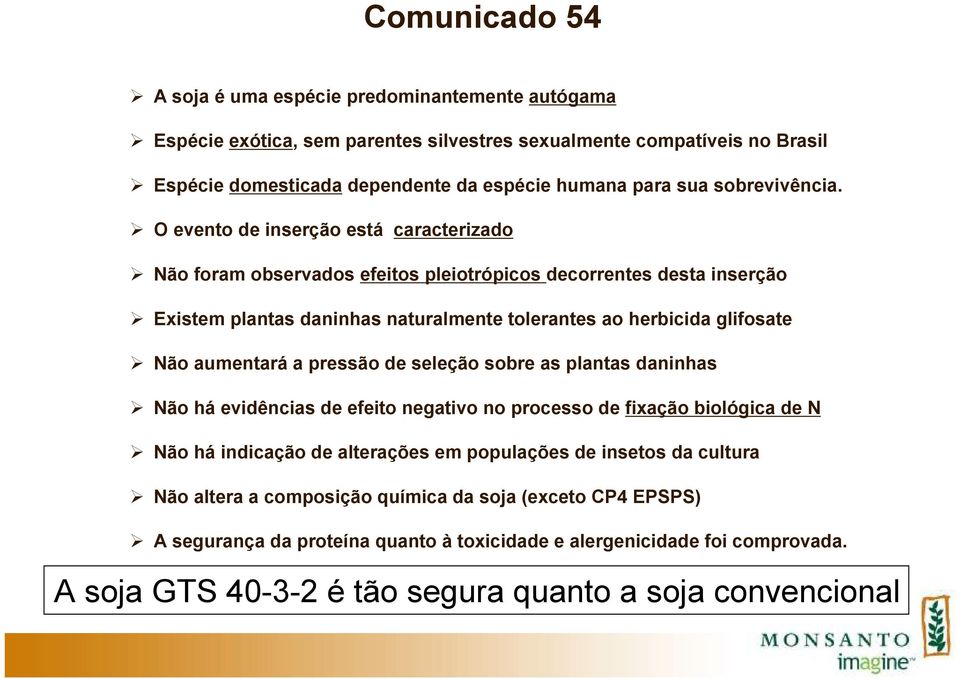 O evento de inserção está caracterizado Não foram observados efeitos pleiotrópicos decorrentes desta inserção Existem plantas daninhas naturalmente tolerantes ao herbicida glifosate Não aumentará