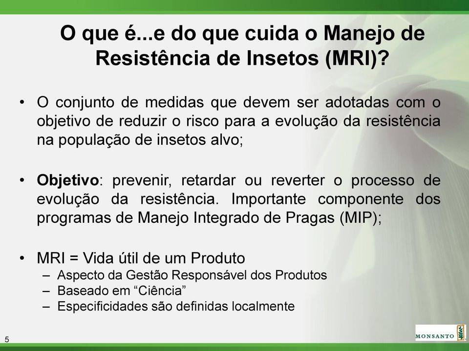 de insetos alvo; Objetivo: prevenir, retardar ou reverter o processo de evolução da resistência.