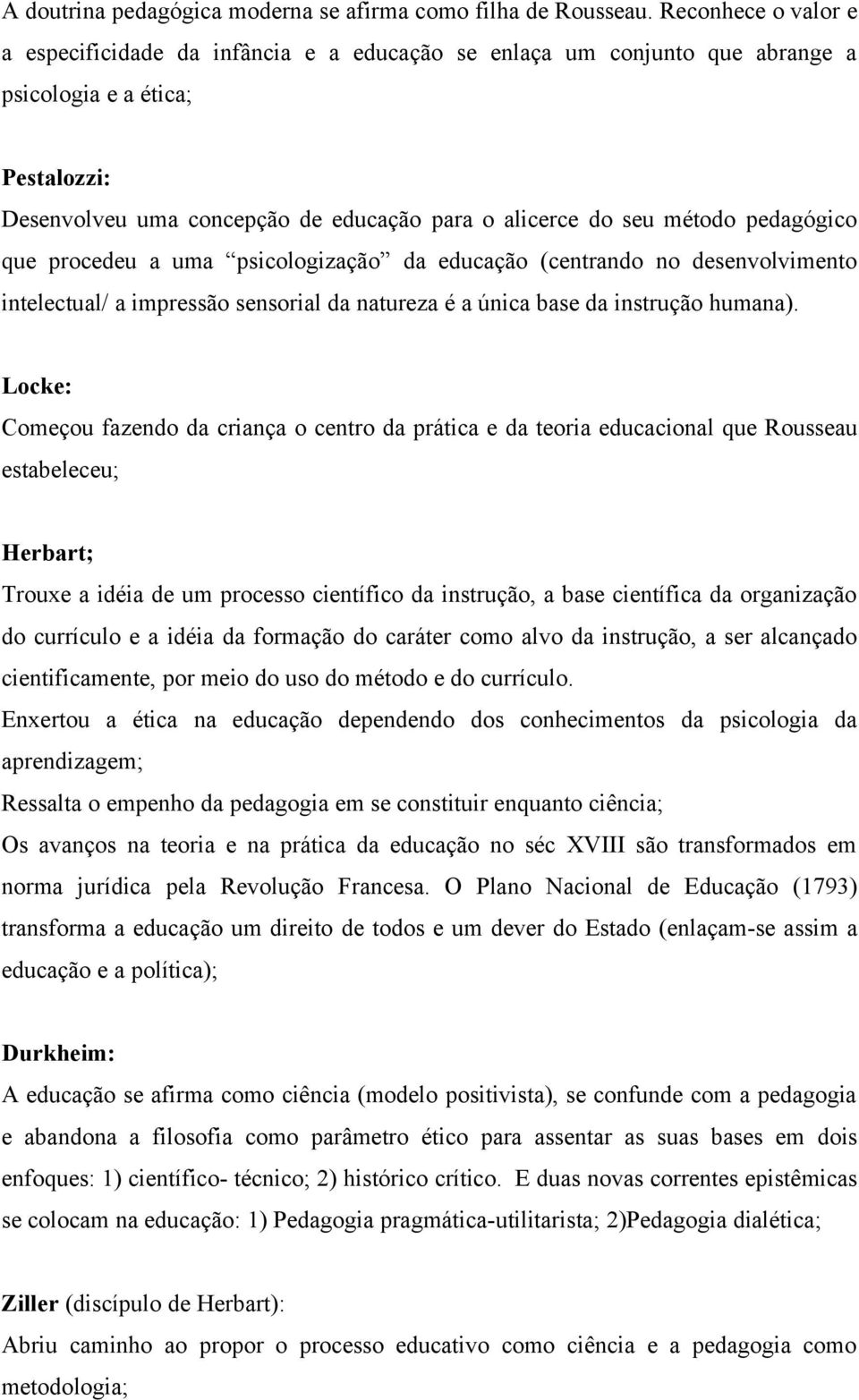 pedagógico que procedeu a uma psicologização da educação (centrando no desenvolvimento intelectual/ a impressão sensorial da natureza é a única base da instrução humana).