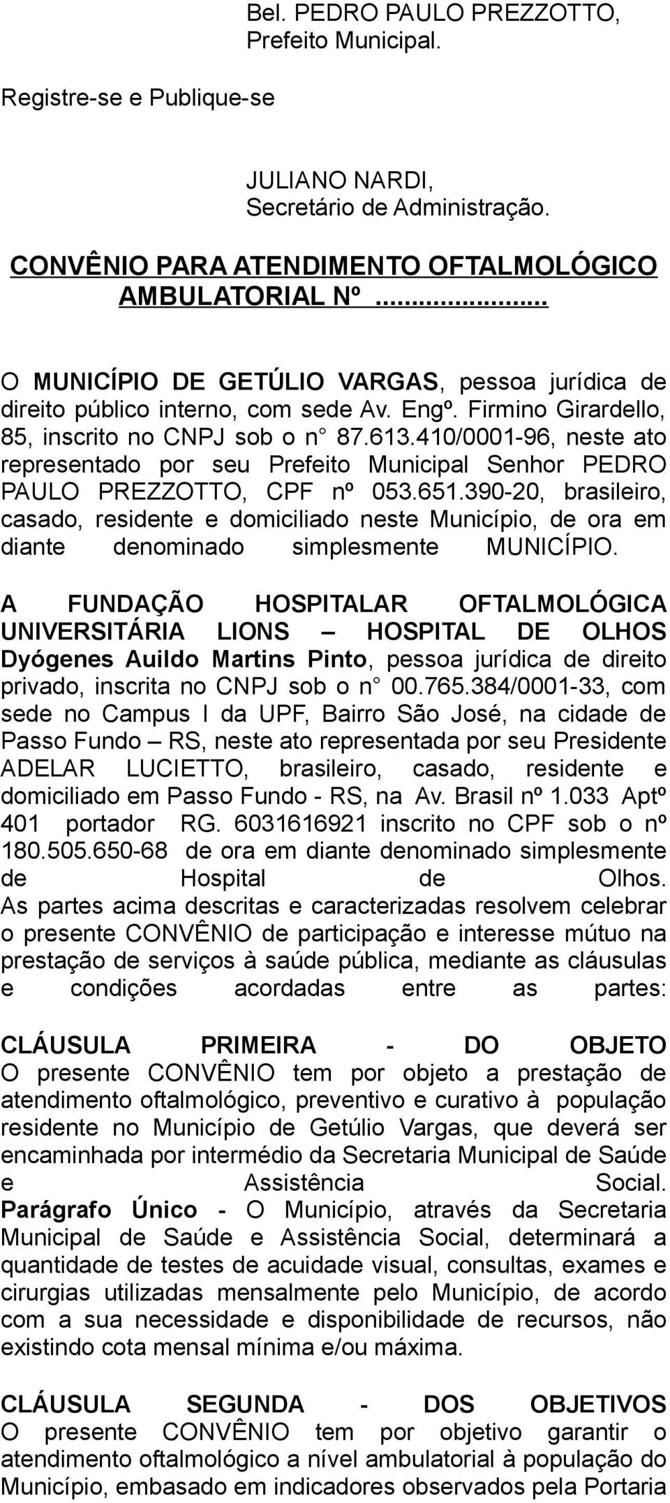 410/0001-96, neste ato representado por seu Prefeito Municipal Senhor PEDRO PAULO PREZZOTTO, CPF nº 053.651.