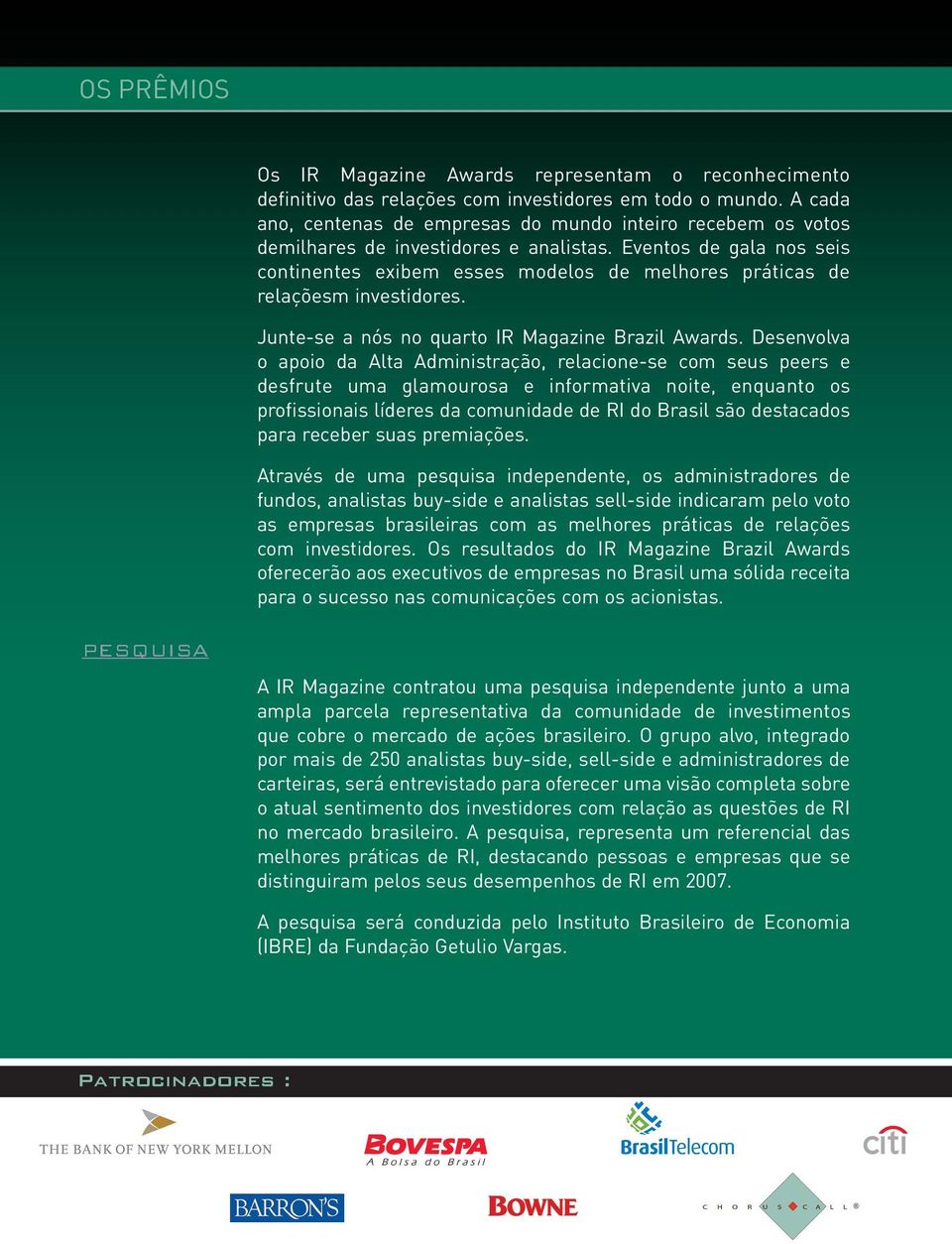 Eventos de gala nos seis continentes exibem esses modelos de melhores práticas de relaçõesm investidores. Junte-se a nós no quarto IR Magazine Brazil Awards.