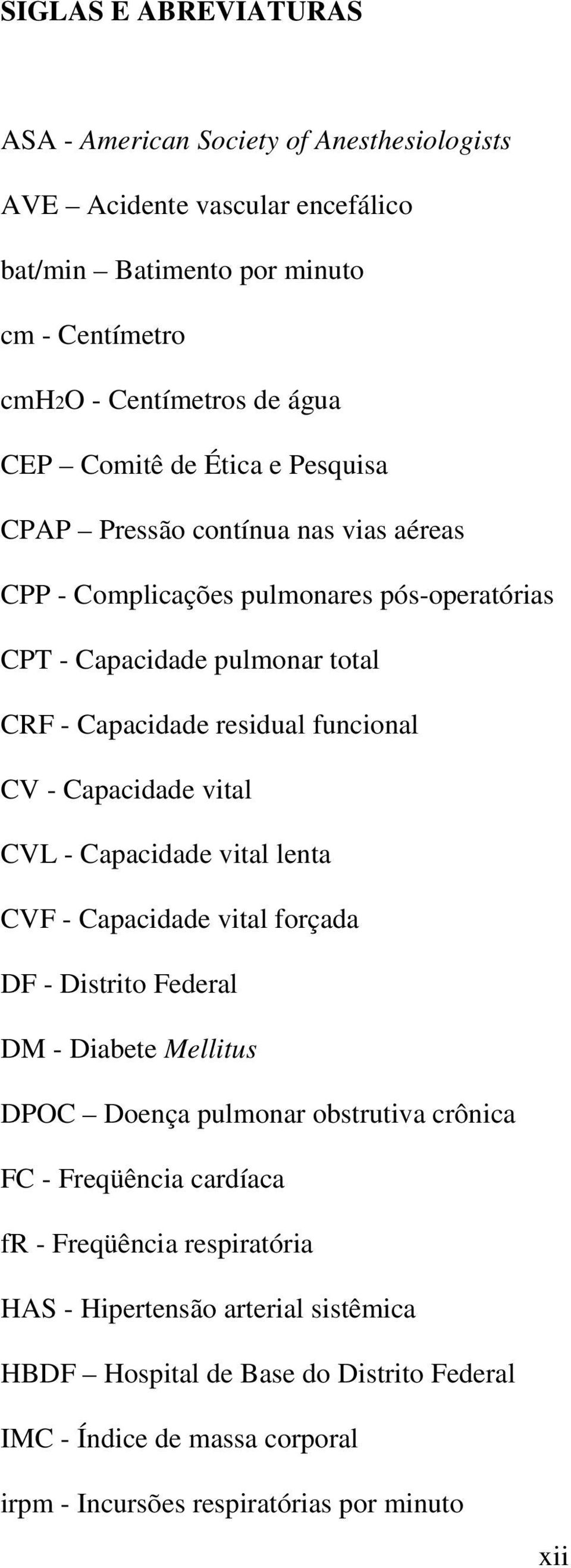 Capacidade vital CVL - Capacidade vital lenta CVF - Capacidade vital forçada DF - Distrito Federal DM - Diabete Mellitus DPOC Doença pulmonar obstrutiva crônica FC - Freqüência