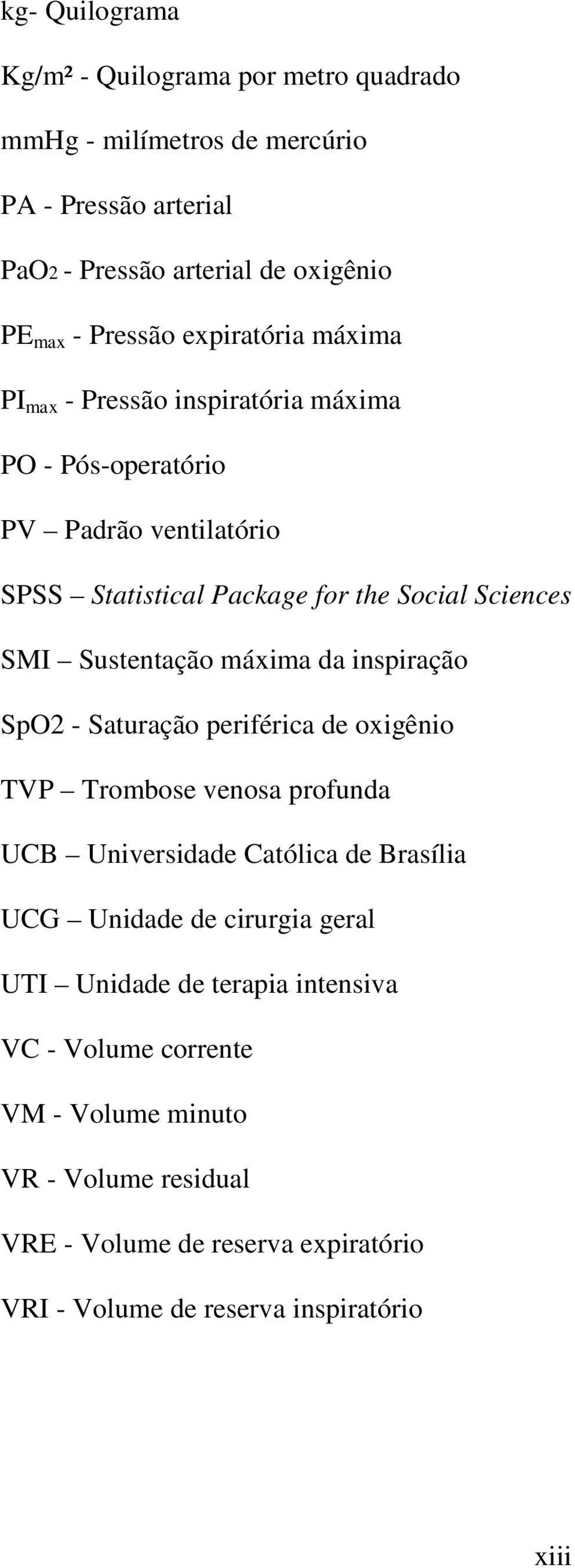 Sustentação máxima da inspiração SpO2 - Saturação periférica de oxigênio TVP Trombose venosa profunda UCB Universidade Católica de Brasília UCG Unidade de