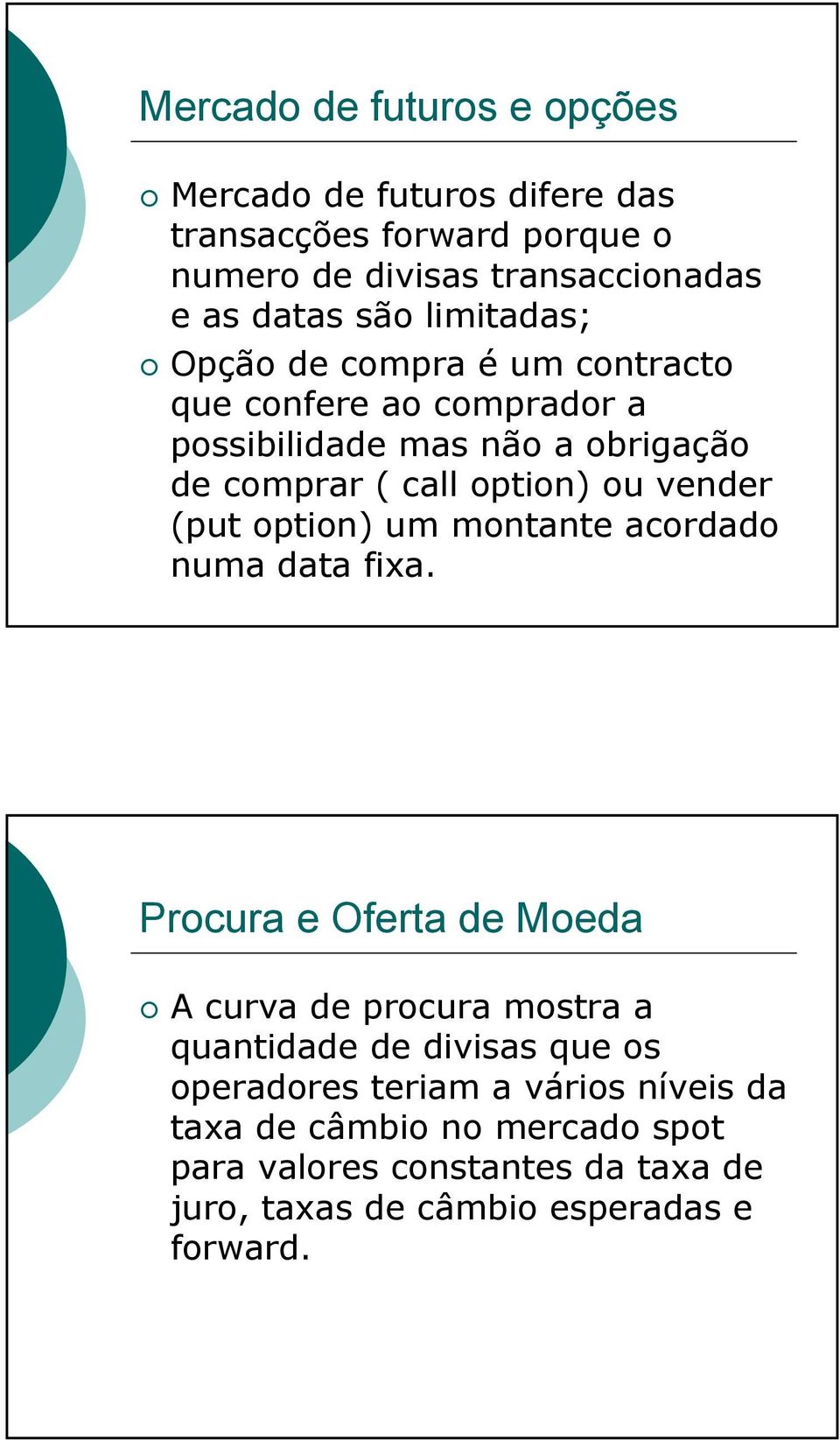 (put option) um montante acordado numa data fixa.