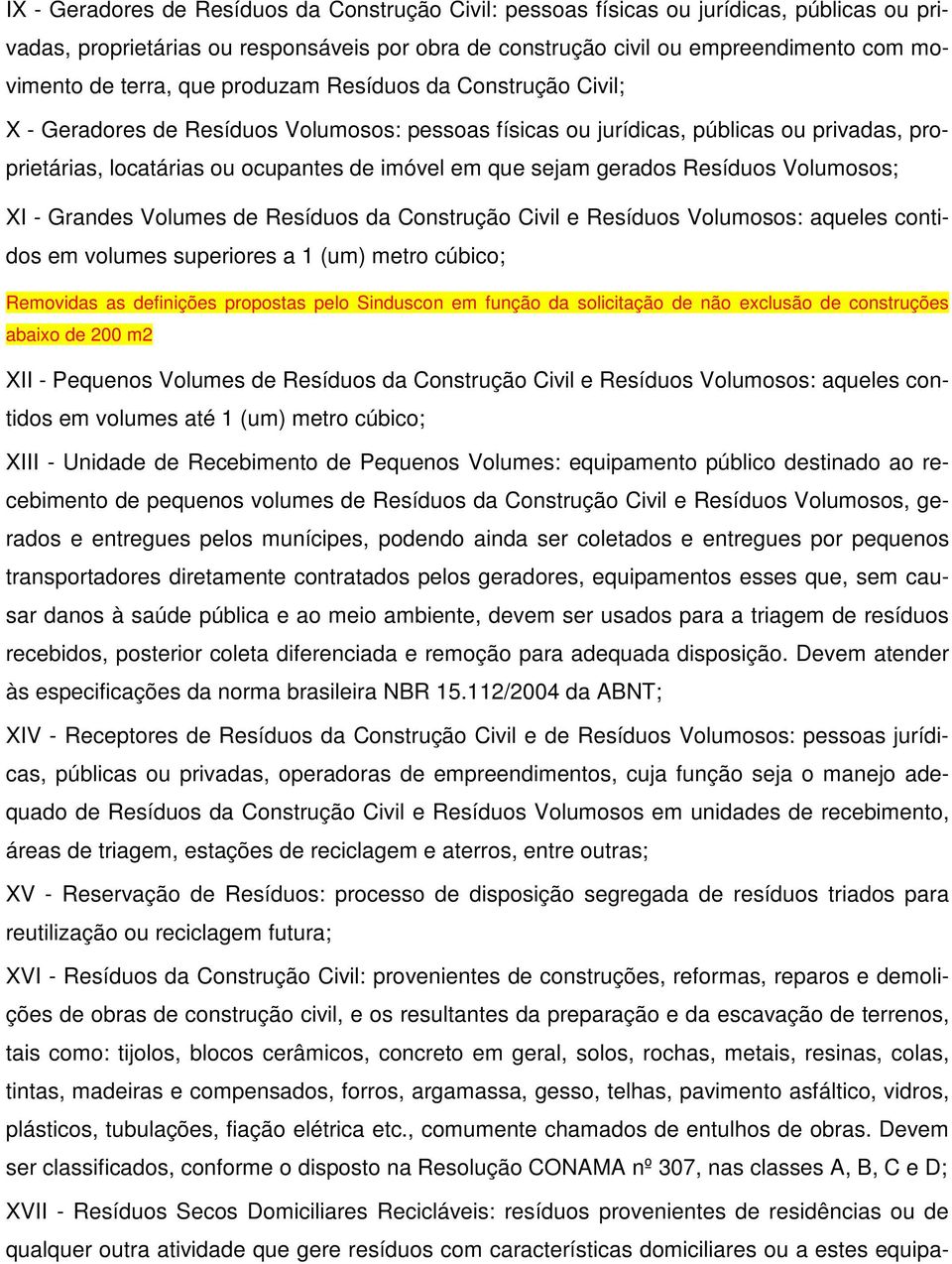 sejam gerados Resíduos Volumosos; XI - Grandes Volumes de Resíduos da Construção Civil e Resíduos Volumosos: aqueles contidos em volumes superiores a 1 (um) metro cúbico; Removidas as definições