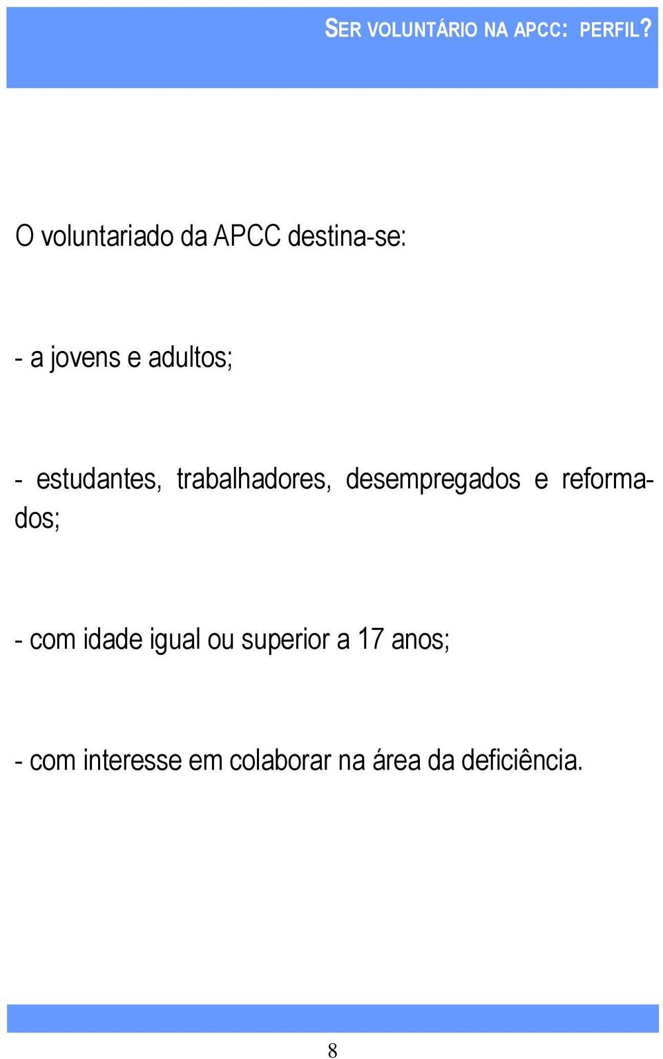 estudantes, trabalhadores, desempregados e reformados; - com