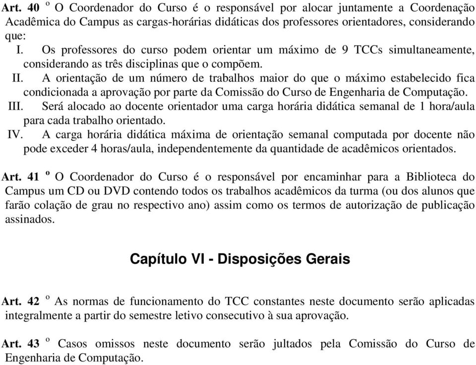 A orientação de um número de trabalhos maior do que o máximo estabelecido fica condicionada a aprovação por parte da Comissão do Curso de Engenharia de Computação. III.