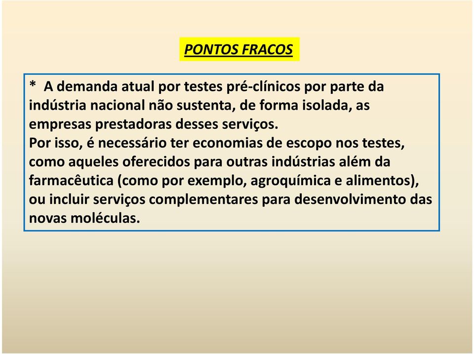 Por isso, é necessário ter economias de escopo nos testes, como aqueles oferecidos para outras