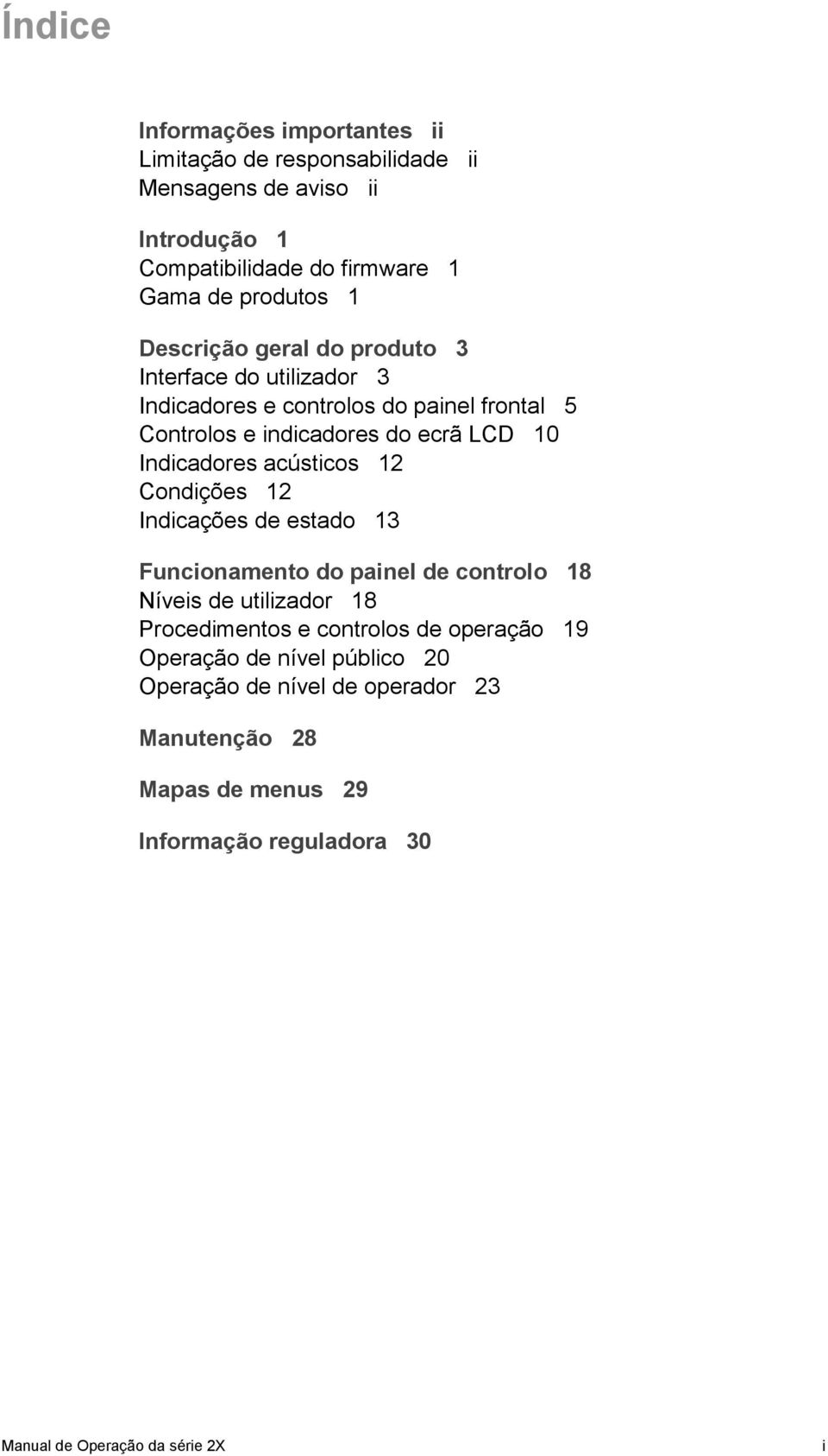 acústicos 12 Condições 12 Indicações de estado 13 Funcionamento do painel de controlo 18 Níveis de utilizador 18 Procedimentos e controlos de operação