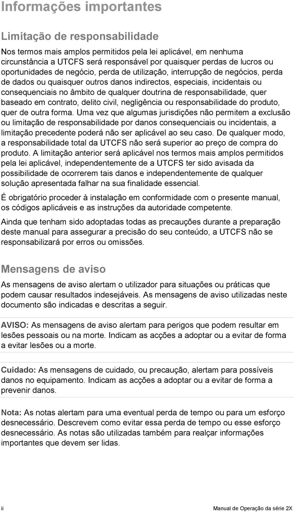 responsabilidade, quer baseado em contrato, delito civil, negligência ou responsabilidade do produto, quer de outra forma.