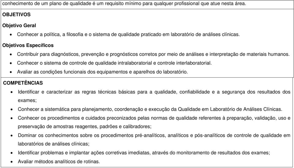 Objetivos Específicos Contribuir para diagnósticos, prevenção e prognósticos corretos por meio de análises e interpretação de materiais humanos.