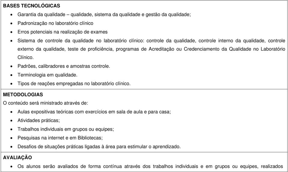 no Laboratório Clínico. Padrões, calibradores e amostras controle. Terminologia em qualidade. Tipos de reações empregadas no laboratório clínico.