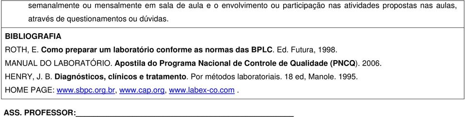 MANUAL DO LABORATÓRIO. Apostila do Programa Nacional de Controle de Qualidade (PNCQ). 2006. HENRY, J. B.