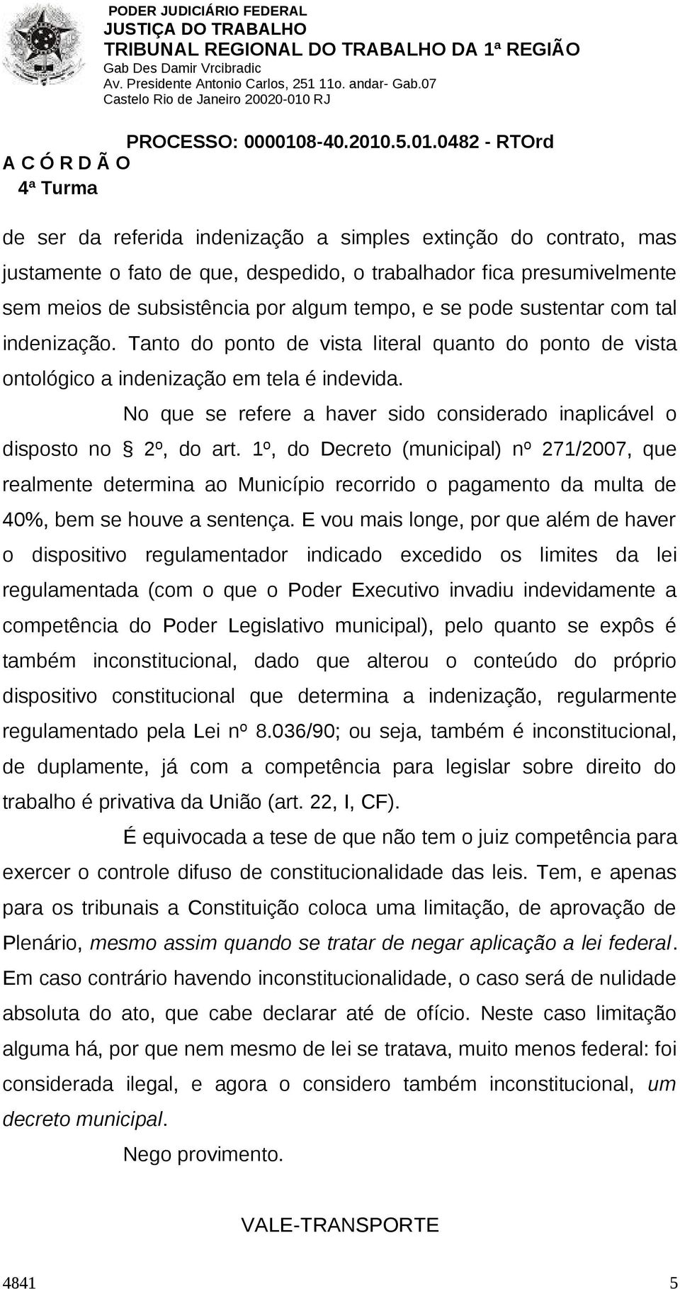 No que se refere a haver sido considerado inaplicável o disposto no 2º, do art.