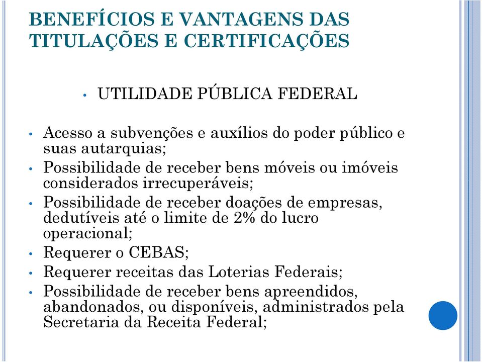 receber doações de empresas, dedutíveis até o limite de 2% do lucro operacional; Requerer o CEBAS; Requerer receitas das