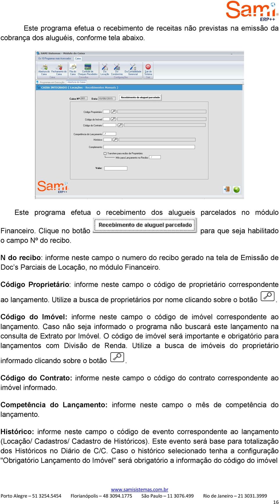 Código Proprietário: informe neste campo o código de proprietário correspondente ao lançamento. Utilize a busca de proprietários por nome clicando sobre o botão.