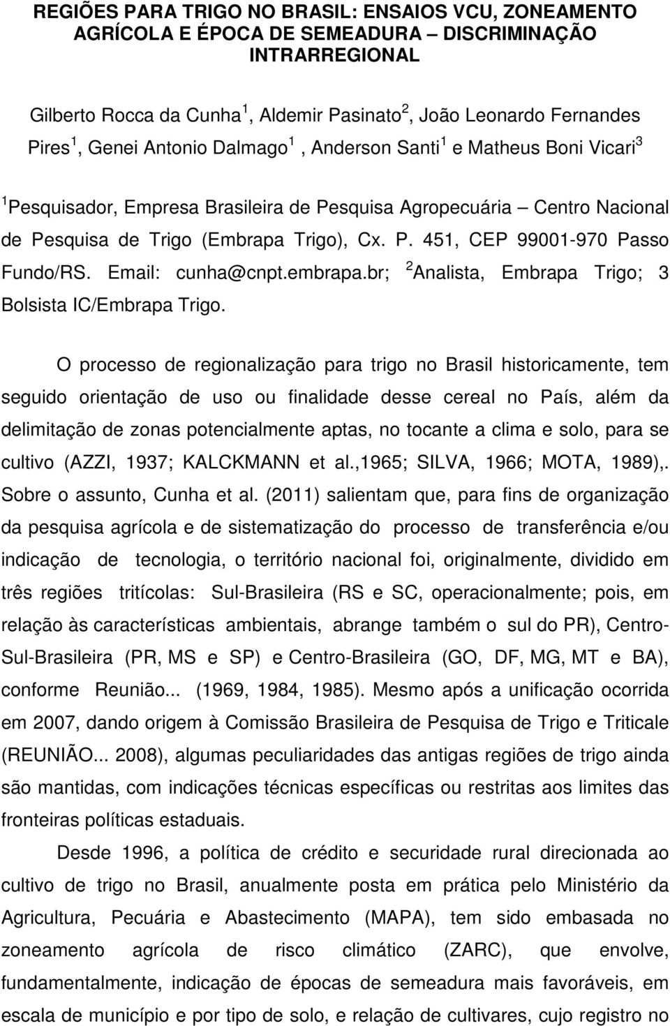 Email: cunha@cnpt.embrapa.br; 2 Analista, Embrapa Trigo; 3 Bolsista IC/Embrapa Trigo.