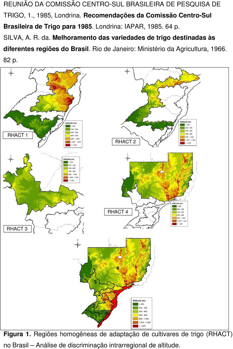 Rio de Janeiro: Ministério da Agricultura, 1966. 82 p. RHACT 1 RHACT 2 RHACT 4 RHACT 3 4 3 2 1 2 1 Figura 1.