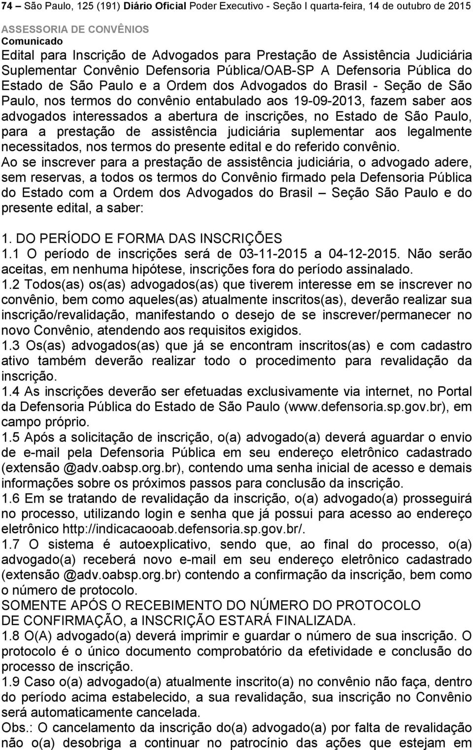 entabulado aos 19-09-2013, fazem saber aos advogados interessados a abertura de inscrições, no Estado de São Paulo, para a prestação de assistência judiciária suplementar aos legalmente necessitados,