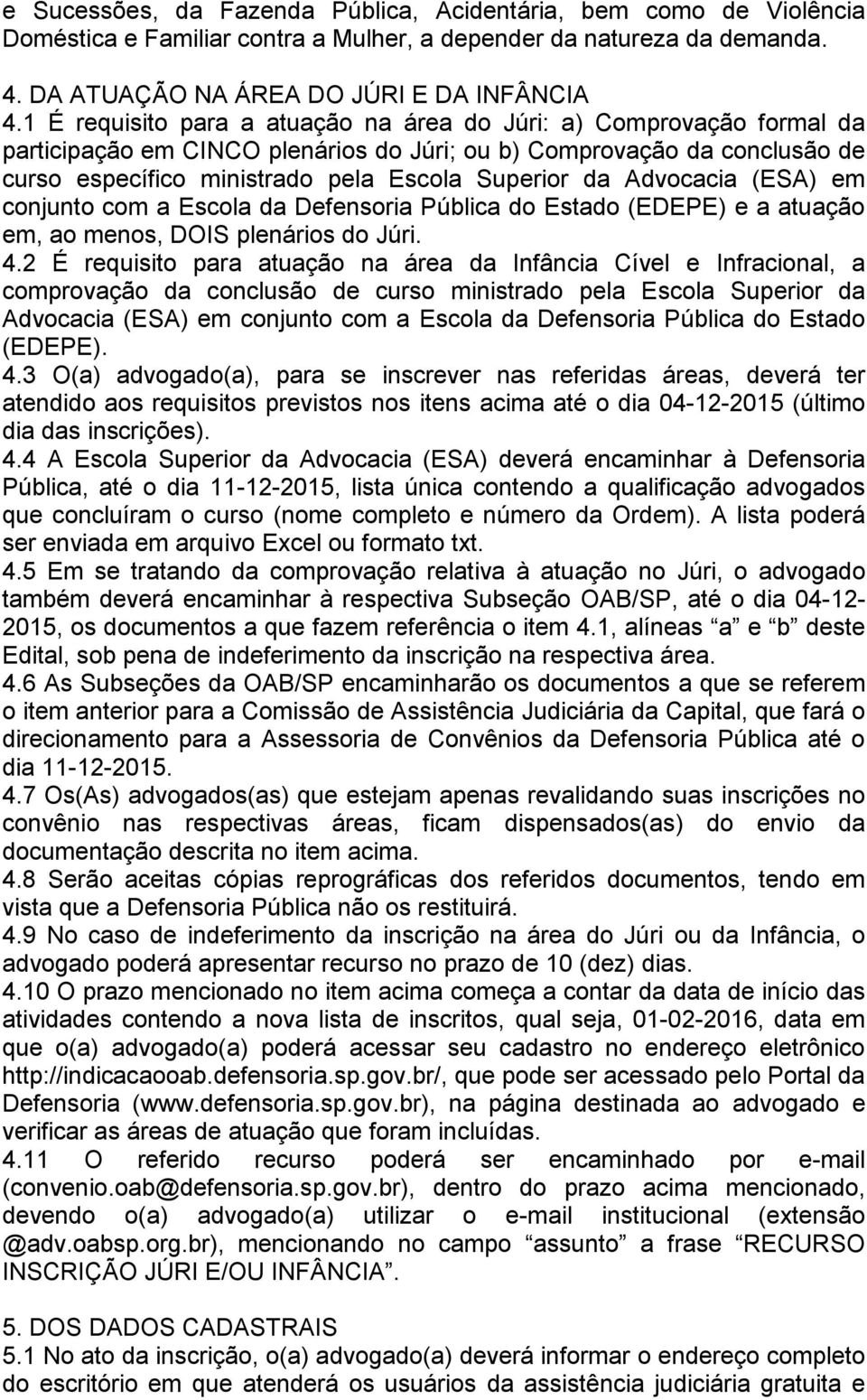 Advocacia (ESA) em conjunto com a Escola da Defensoria Pública do Estado (EDEPE) e a atuação em, ao menos, DOIS plenários do Júri. 4.