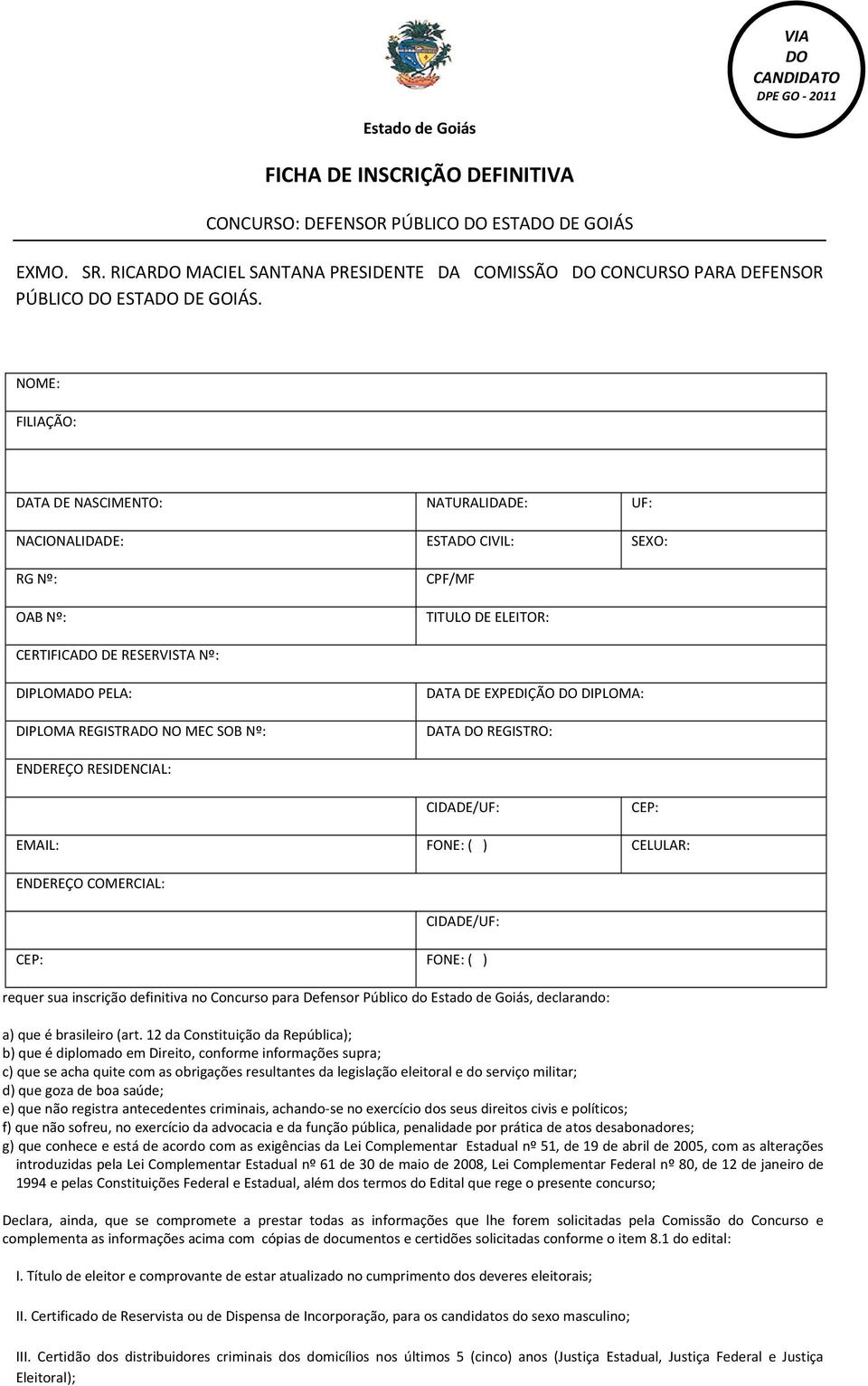 MEC SOB Nº: DATA DE EXPEDIÇÃO DO DIPLOMA: DATA DO REGISTRO: ENDEREÇO RESIDENCIAL: CEP: EMAIL: FONE: ( ) CELULAR: ENDEREÇO COMERCIAL: CEP: FONE: ( ) requer sua inscrição definitiva no Concurso para