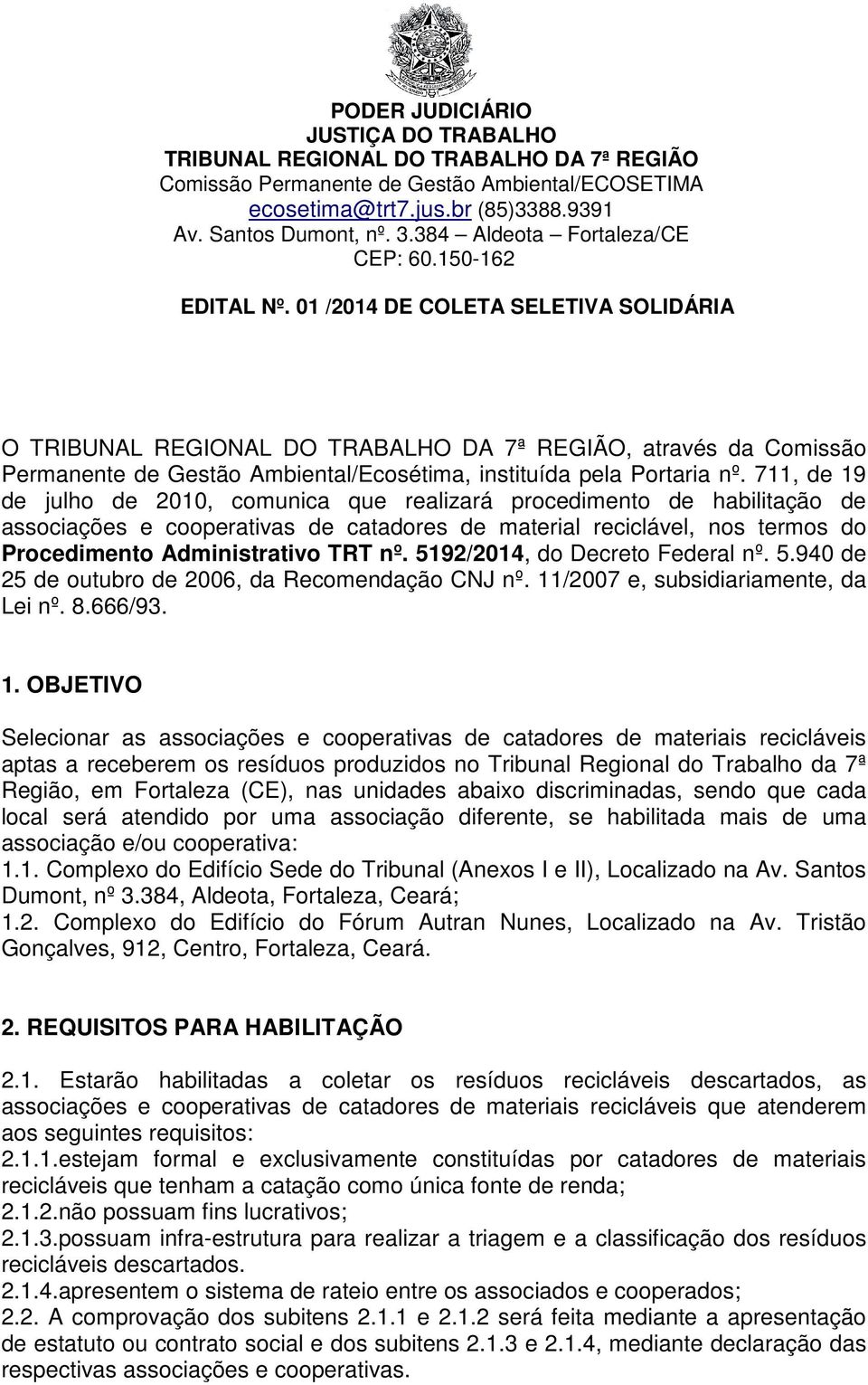 5192/2014, do Decreto Federal nº. 5.940 de 25 de outubro de 2006, da Recomendação CNJ nº. 11