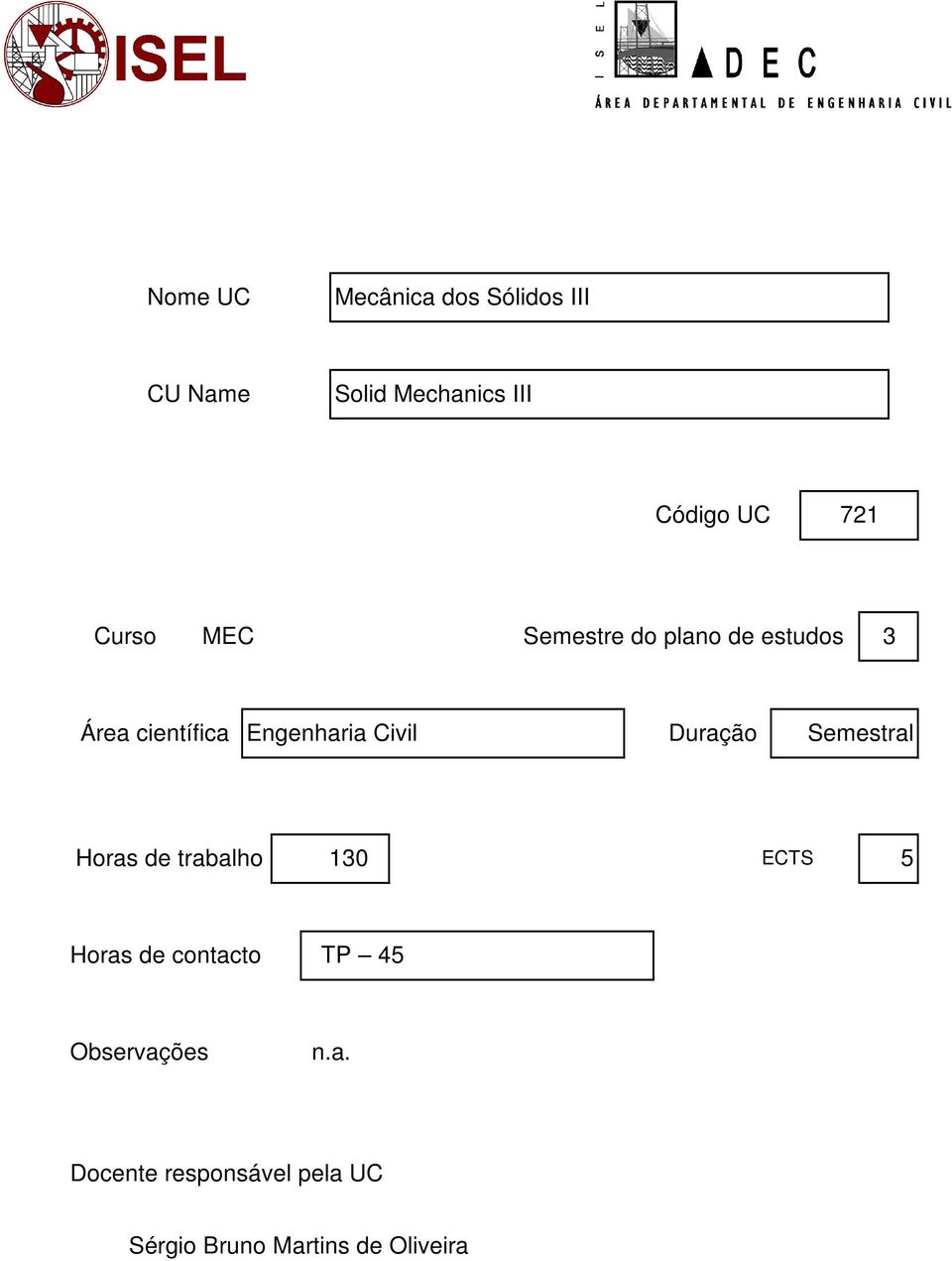 Duração Semestral Horas de trabalho 130 ECTS 5 Horas de contacto TP