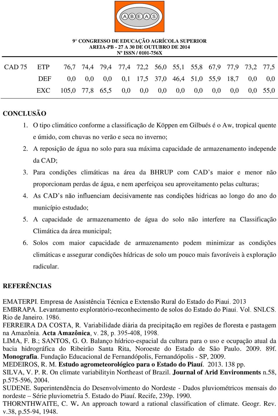 A reposição de água no solo para sua máxima capacidade de armazenamento independe da CAD; 3.