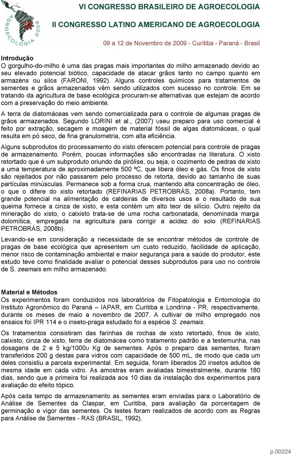 Em se tratando da agricultura de base ecológica procuram-se alternativas que estejam de acordo com a preservação do meio ambiente.