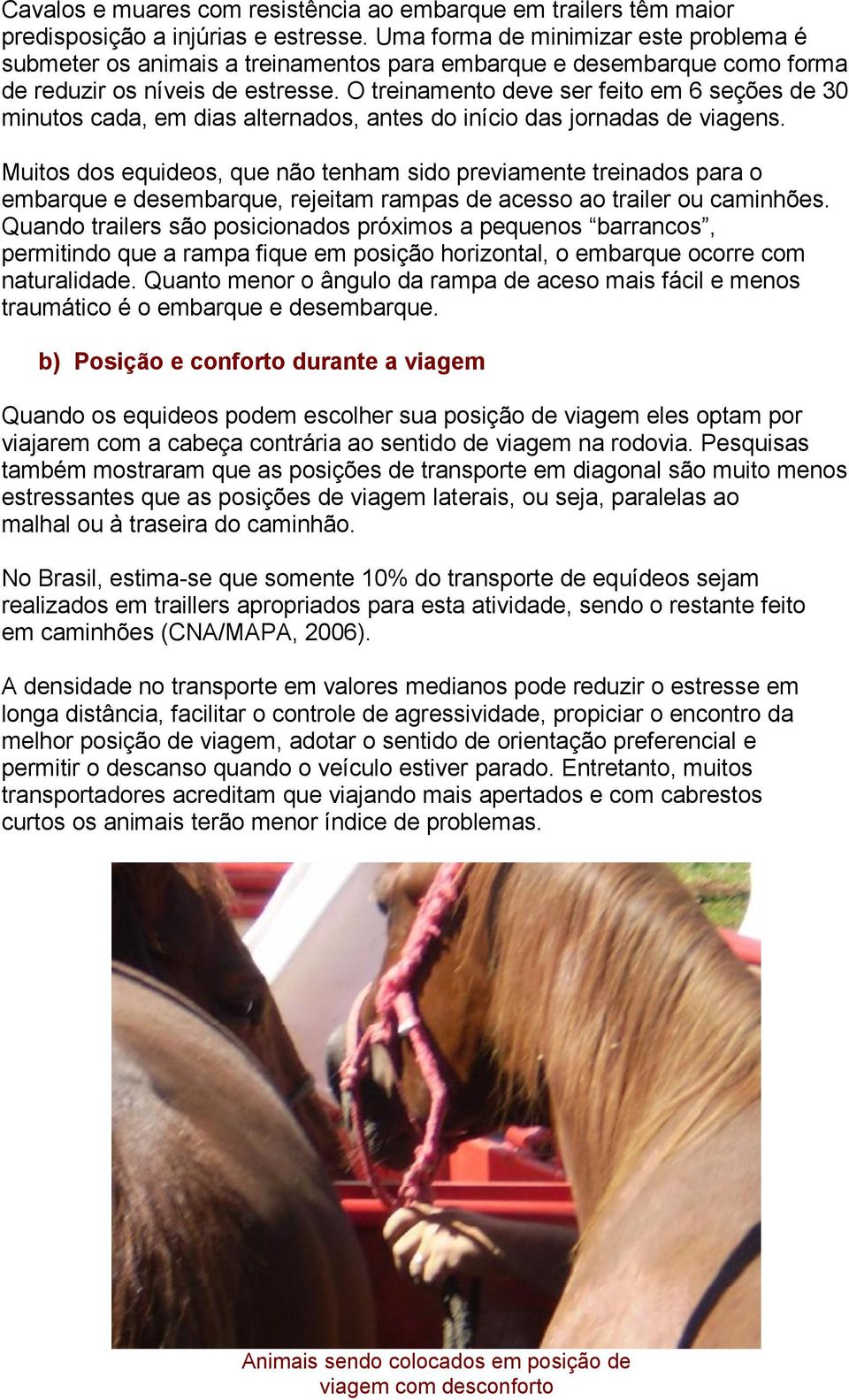 O treinamento deve ser feito em 6 seções de 30 minutos cada, em dias alternados, antes do início das jornadas de viagens.