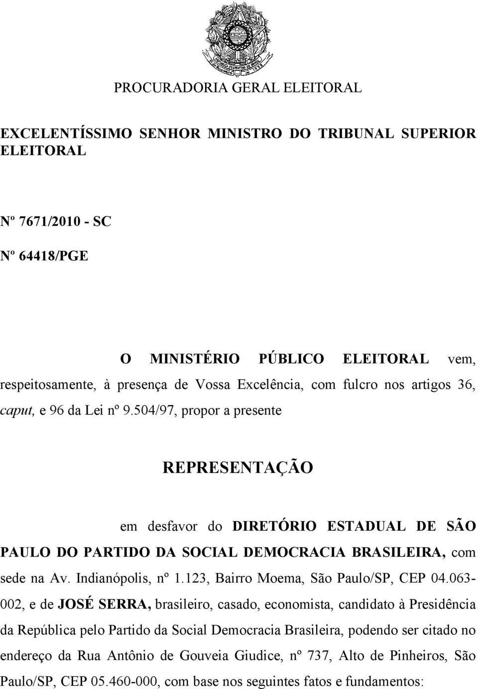 504/97, propor a presente REPRESENTAÇÃO em desfavor do DIRETÓRIO ESTADUAL DE SÃO PAULO DO PARTIDO DA SOCIAL DEMOCRACIA BRASILEIRA, com sede na Av. Indianópolis, nº 1.