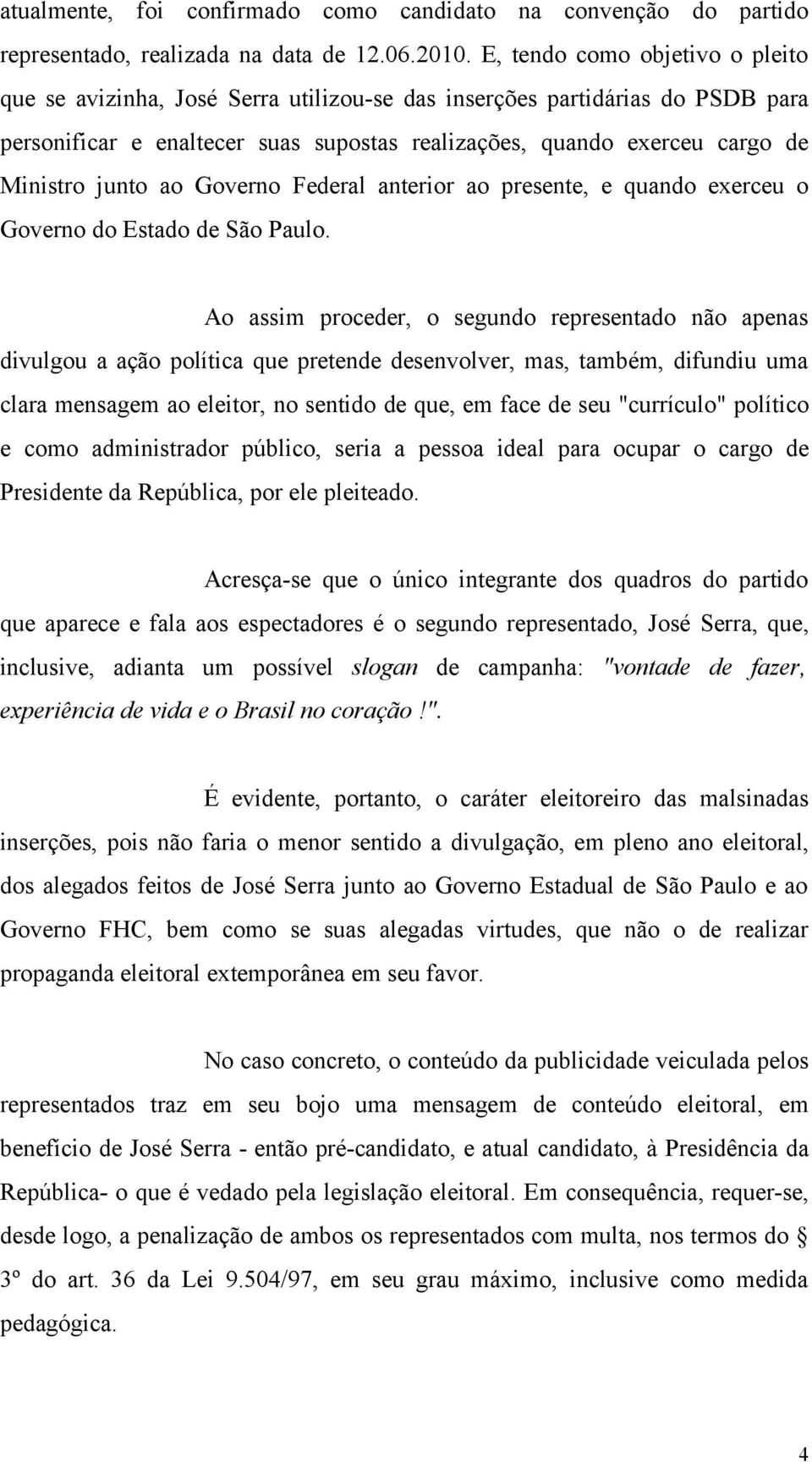 junto ao Governo Federal anterior ao presente, e quando exerceu o Governo do Estado de São Paulo.