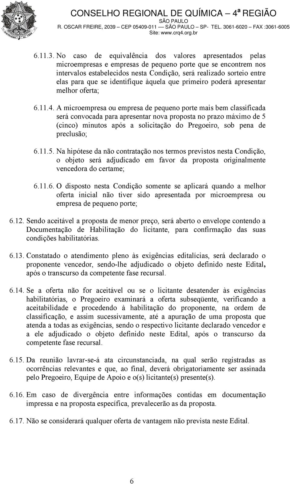 que se identifique àquela que primeiro poderá apresentar melhor oferta; 6.11.4.