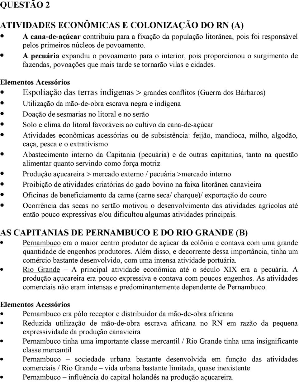 Elementos Acessórios Espoliação das terras indígenas > grandes conflitos (Guerra dos Bárbaros) Utilização da mão-de-obra escrava negra e indígena Doação de sesmarias no litoral e no serão Solo e