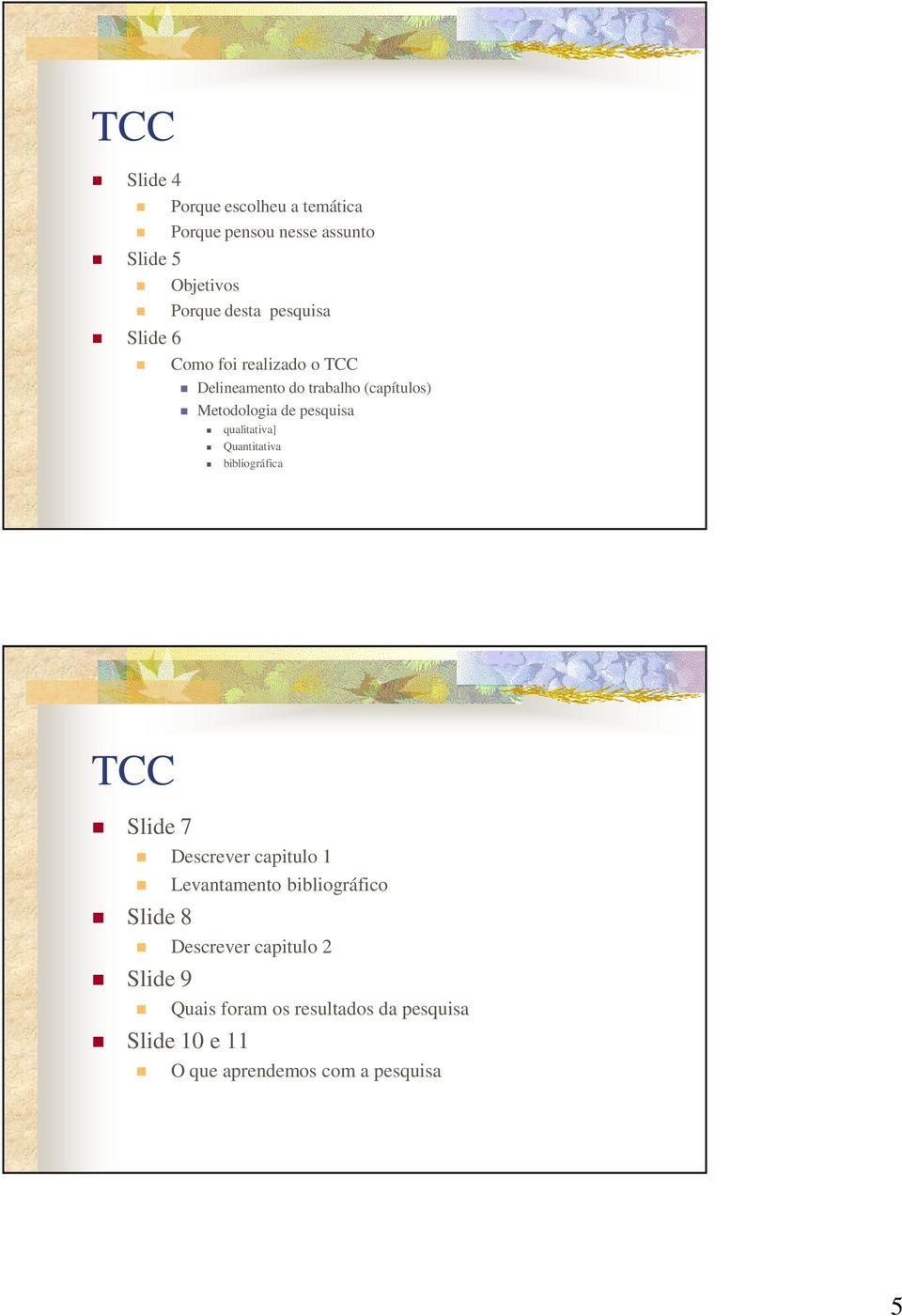 qualitativa] Quantitativa bibliográfica TCC Slide 7 Descrever capitulo 1 Levantamento bibliográfico Slide