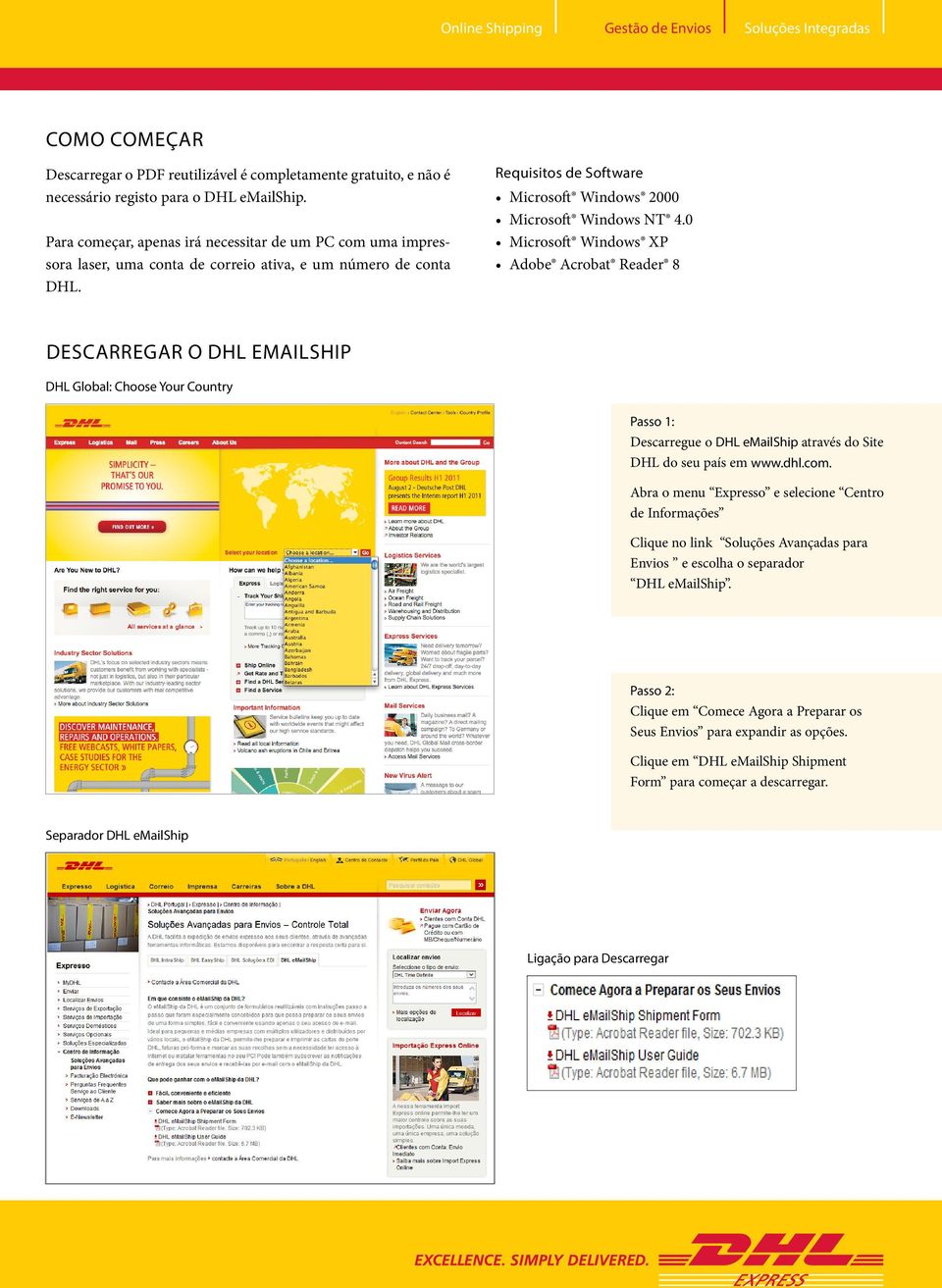 0 Microsoft Windows XP Adobe Acrobat Reader 8 DESCARREGAR O DHL EMAILSHIP DHL Global: Choose Your Country Passo 1: Descarregue o DHL emailship através do Site DHL do seu país em www.dhl.com.