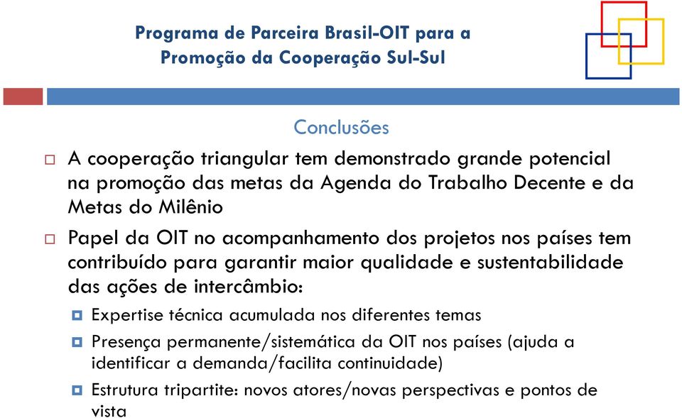 sustentabilidade das ações de intercâmbio: Expertise técnica acumulada nos diferentes temas Presença permanente/sistemática da